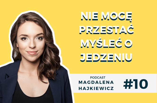 Nie Mogę Przestać Myśleć O Jedzeniu Magdalena Hajkiewicz Podcast Audycja Na Temat Zdrowego